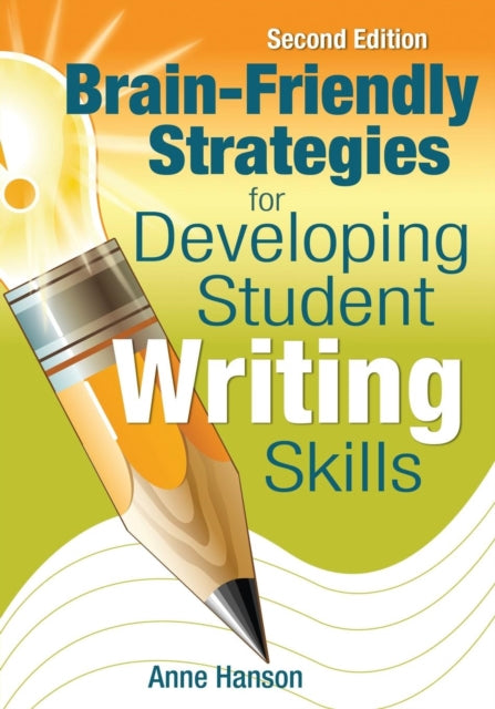 Book cover of: Brain-Friendly Strategies for Developing Student Writing Skills. By: Anne Hanson