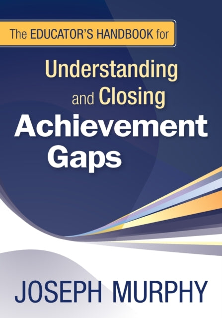 Book cover of: Educator's Handbook for Understanding and Closing Achievement Gaps. By: Joseph F. Murphy, Murphy, Joseph
