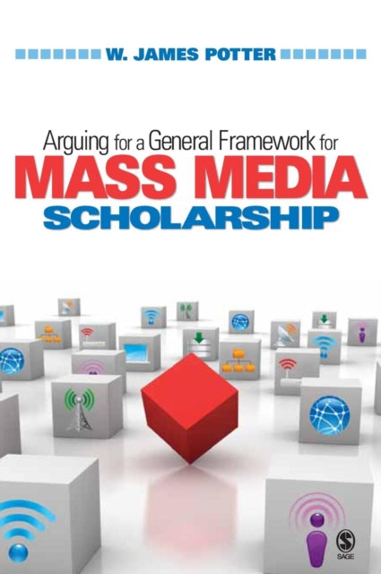 Book cover of: Arguing for a General Framework for Mass Media Scholarship. By: W. James Potter