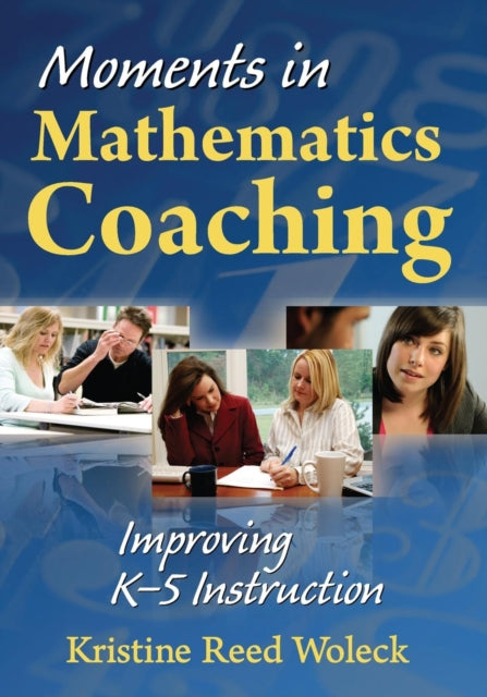 Book cover of: Moments in Mathematics Coaching. By: Kristine Reed Woleck, Kristine Woleck