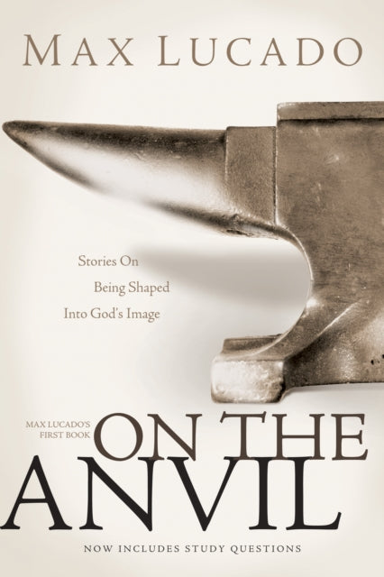 Book cover of: On The Anvil. By: Max Lucado