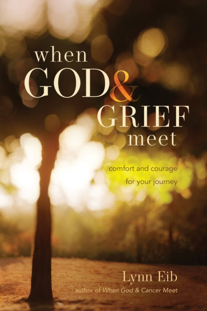 Book cover of: When God & Grief Meet. By: Lynn Eib