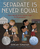Book cover of: Separate Is Never Equal. By: Duncan Tonatiuh