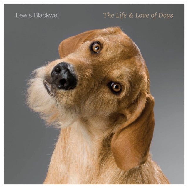 Book cover of: Life and Love of Dogs. By: Lewis Blackwell