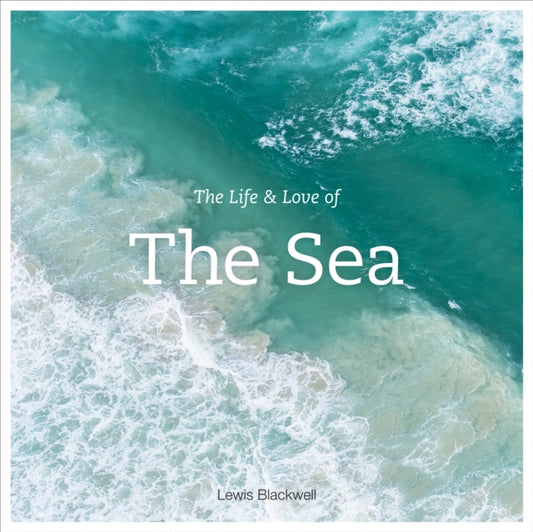 Book cover of: Life and Love of the Sea. By: Lewis Blackwell