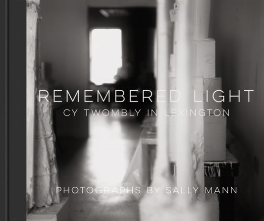 Book cover of: Remembered Light: Cy Twombly in Lexington. By: Sally Mann