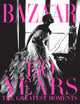 Book cover of: Harper's Bazaar: 150 Years: The Greatest Moments. By: Glenda Bailey