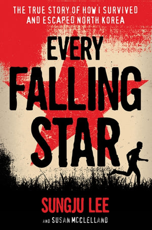 Every Falling Star, The True Story of How I Survived and Escaped North Korea
