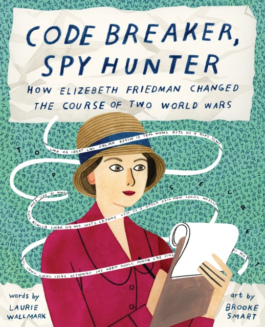 Book cover of: Code Breaker, Spy Hunter: How Elizebeth Friedman Changed the Course of Two World Wars. By: Laurie Wallmark