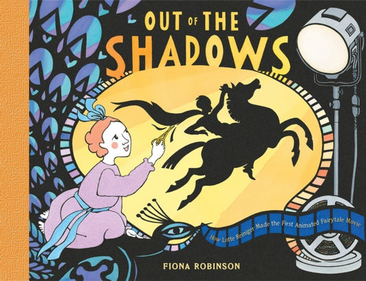 Book cover of: Out of the Shadows: How Lotte Reiniger Made the First Animated Fairytale Movie. By: Fiona Robinson