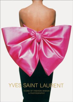 Yves Saint Laurent: Icons of Fashion Design & Photography, Icons of Fashion Design & Photography