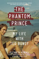 Book cover of: Phantom Prince: My Life with Ted Bundy, Updated and Expanded Edition. By: Elizabeth Kendall