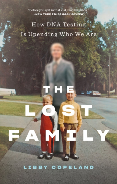 Book cover of: Lost Family: How DNA Testing Is Upending Who We Are. By: Libby Copeland