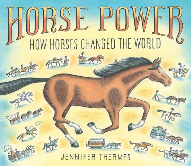 Book cover of: Horse Power: How Horses Changed the World. By: Jennifer Thermes