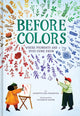 Book cover of: Before Colors. By: Annette Bay Pimentel