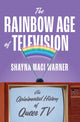 Book cover of: Rainbow Age of Television. By: Shayna Maci Warner