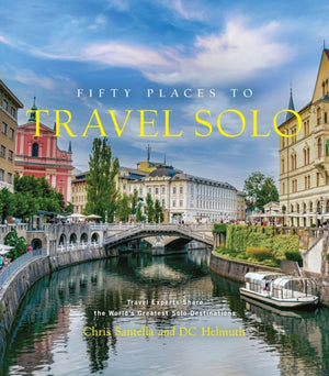 Fifty Places to Travel Solo, Travel Experts Share the World’s Greatest Solo Destinations