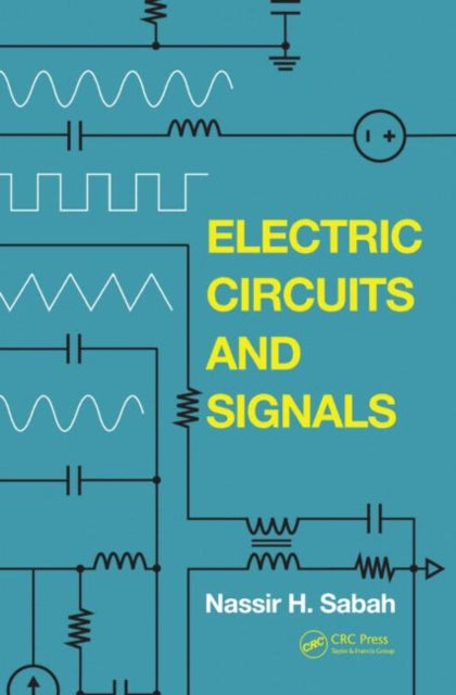 Book cover of: Electric Circuits and Signals. By: Nassir H. Sabah