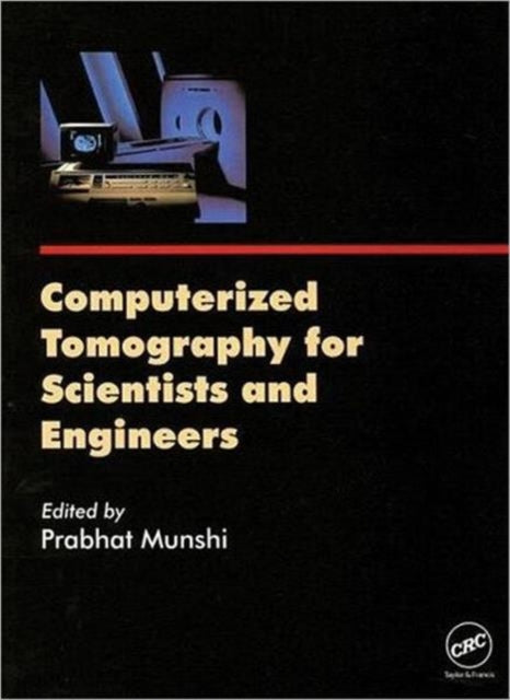 Book cover of: Computerized Tomography for Scientists and Engineers. By: Prabhat Munshi