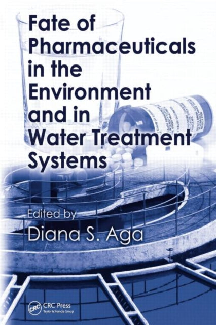 Book cover of: Fate of Pharmaceuticals in the Environment and in Water Treatment Systems. By: Diana S. Aga