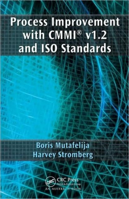 Book cover of: Process Improvement with CMMI v1.2 and ISO Standards. By: Boris Mutafelija
