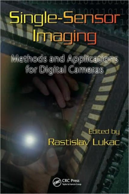 Book cover of: Single-Sensor Imaging. By: Rastislav Lukac