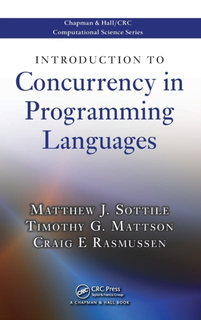 Book cover of: Introduction to Concurrency in Programming Languages. By: Matthew J. Sottile, Matthew Sottile
