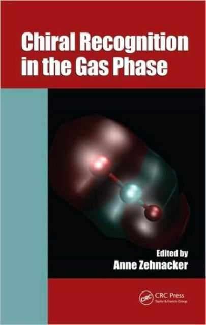 Book cover of: Chiral Recognition in the Gas Phase. By: Anne Zehnacker