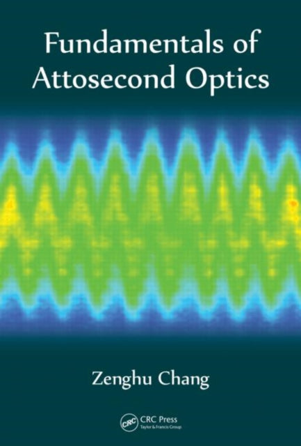 Book cover of: Fundamentals of Attosecond Optics. By: Zenghu Chang