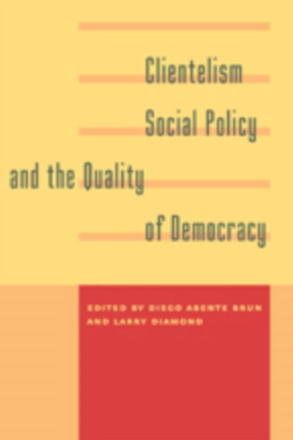 Book cover of: Clientelism, Social Policy, and the Quality of Democracy. By: Diego Abente Brun