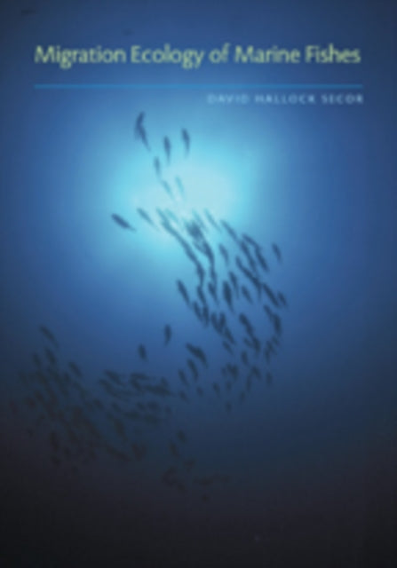 Book cover of: Migration Ecology of Marine Fishes. By: David Hallock Secor