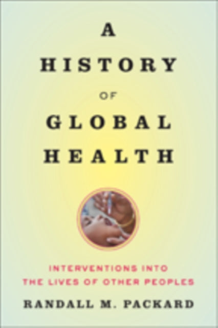 Book cover of: History of Global Health. By: Randall M. Packard