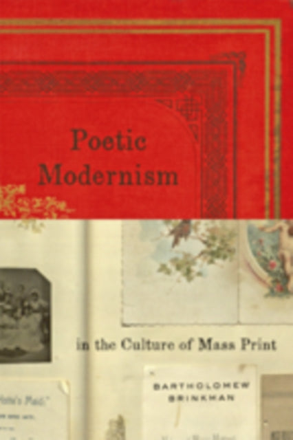 Book cover of: Poetic Modernism in the Culture of Mass Print. By: Bartholomew Brinkman