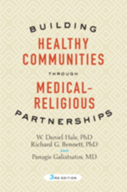 Book cover of: Building Healthy Communities through Medical-Religious Partnerships. By: W. Daniel Hale