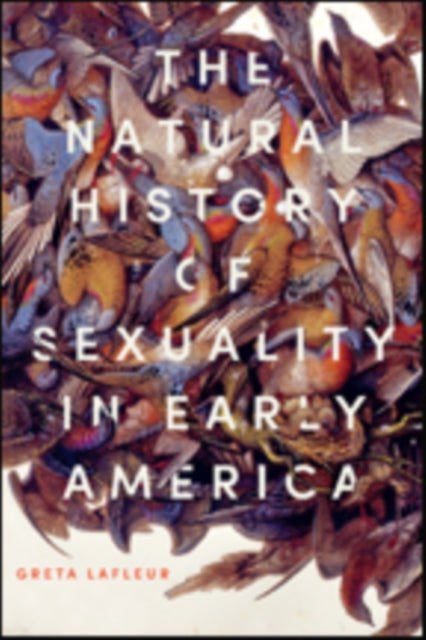 Book cover of: Natural History of Sexuality in Early America. By: Greta LaFleur