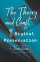 Theory and Craft of Digital Preservation