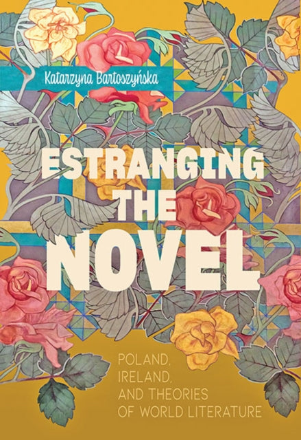 Book cover of: Estranging the Novel. By: Katarzyna Bartoszynska