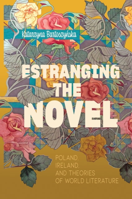 Book cover of: Estranging the Novel. By: Katarzyna Bartoszynska