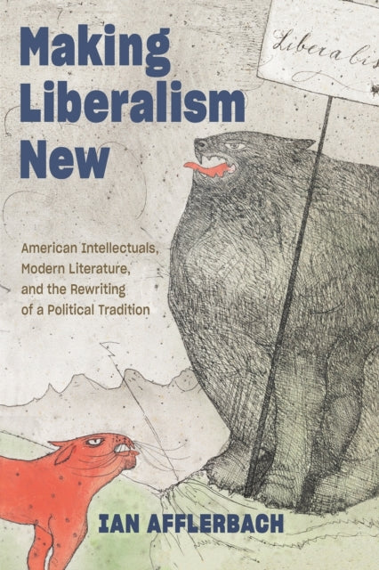 Book cover of: Making Liberalism New. By: Ian Afflerbach