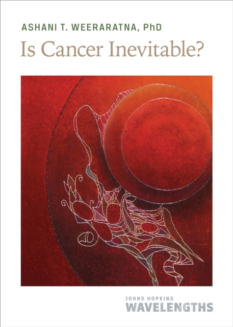 Book cover of: Is Cancer Inevitable?. By: Ashani T. Weeraratna
