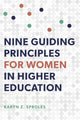 Book cover of: Nine Guiding Principles for Women in Higher Education. By: Karen Z. Sproles