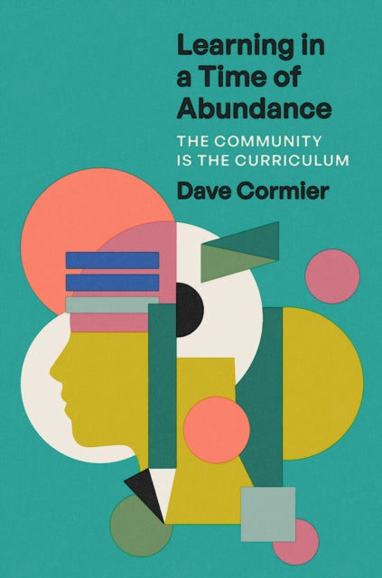 Book cover of: Learning in a Time of Abundance. By: Dave Cormier