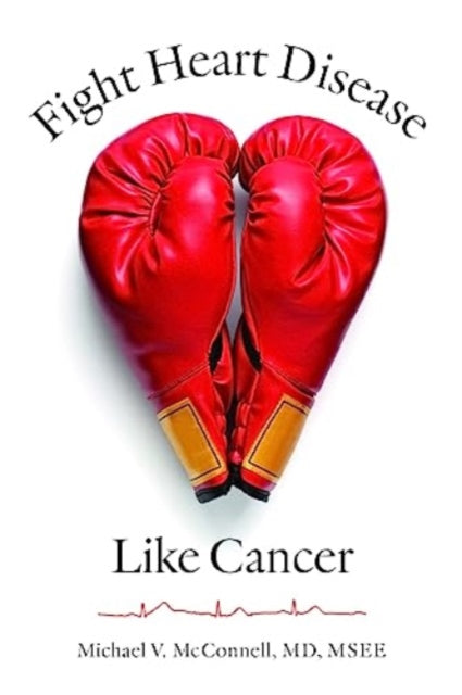 Book cover of: Fight Heart Disease Like Cancer. By: Michael V. McConnell