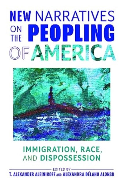 Book cover of: New Narratives on the Peopling of America. By: T. Alexander Aleinikoff