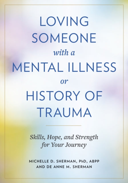 Book cover of: Loving Someone with a Mental Illness or History of Trauma