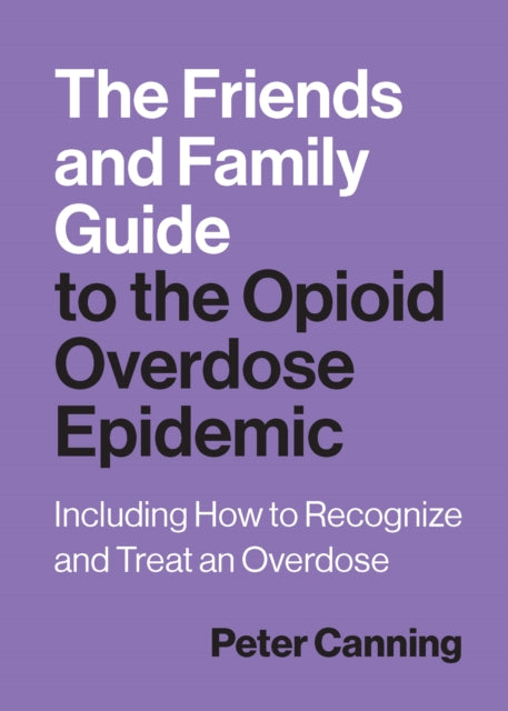 Book cover of: Friends and Family Guide to the Opioid Overdose Epidemic