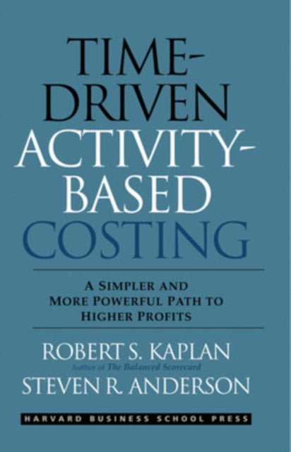 Book cover of: Time-Driven Activity-Based Costing. By: Robert S. Kaplan
