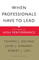 Book cover of: When Professionals Have to Lead. By: Thomas J. Delong, Thomas DeLong