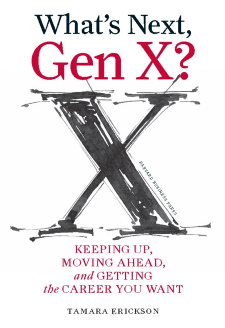 Book cover of: What's Next, Gen X?. By: Tamara J. Erickson