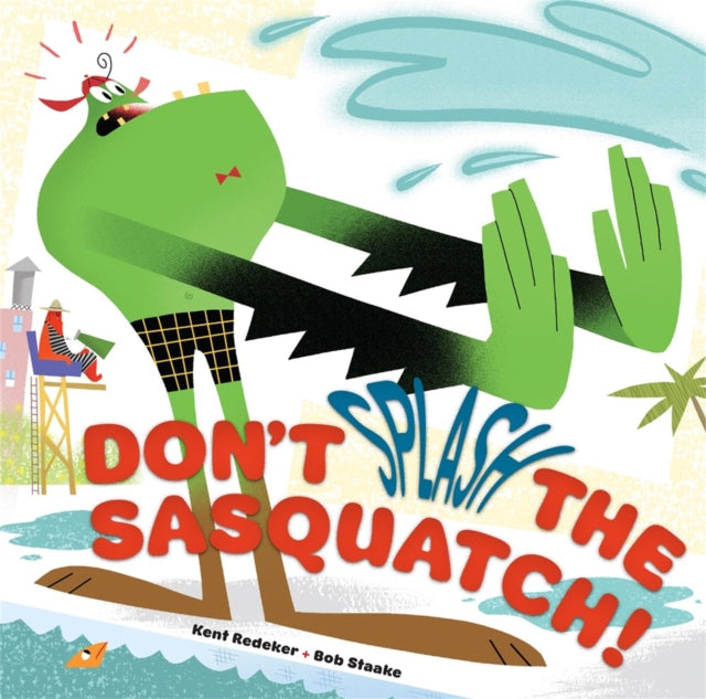 Book cover of: Don't Splash the Sasquatch!. By: Kent Redeker
